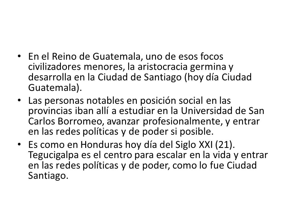 En el Reino de Guatemala, uno de esos focos civilizadores menores, la aristocracia germina y desarrolla en la Ciudad de Santiago (hoy día Ciudad Guatemala).