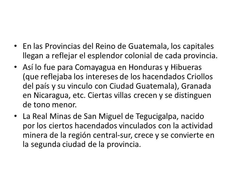 En las Provincias del Reino de Guatemala, los capitales llegan a reflejar el esplendor colonial de cada provincia.