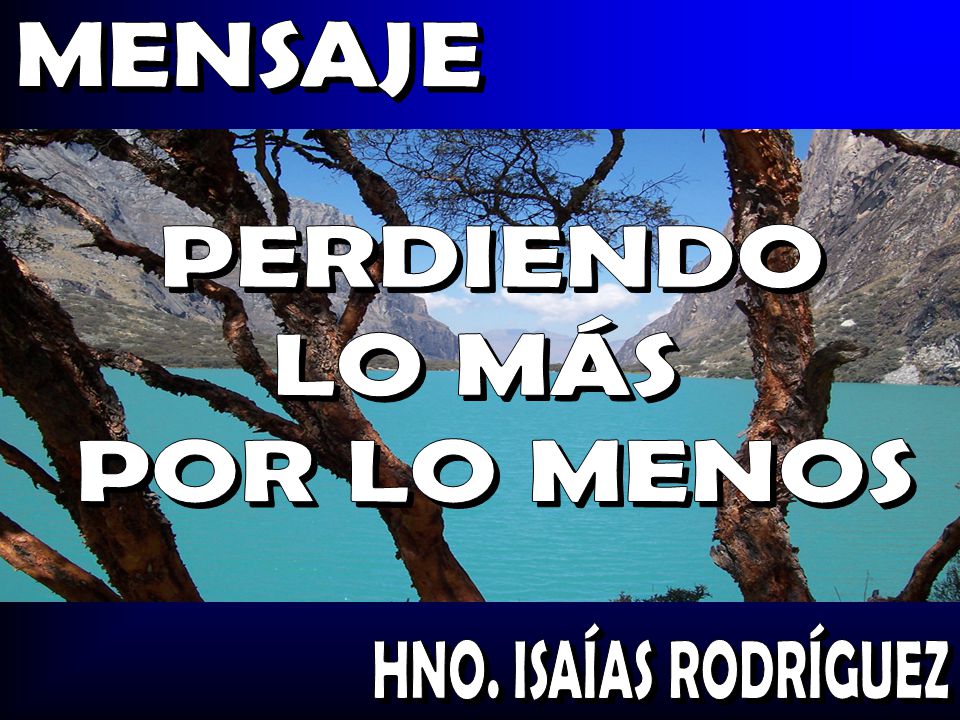 MENSAJE PERDIENDO LO MÁS POR LO MENOS HNO. ISAÍAS RODRÍGUEZ