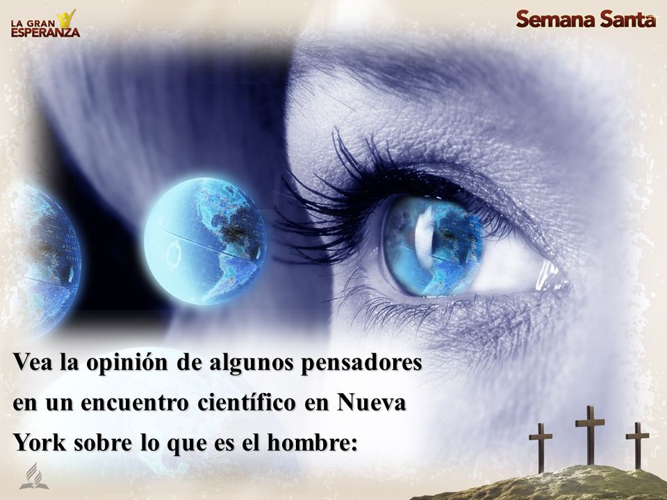 Vea la opinión de algunos pensadores en un encuentro científico en Nueva York sobre lo que es el hombre: