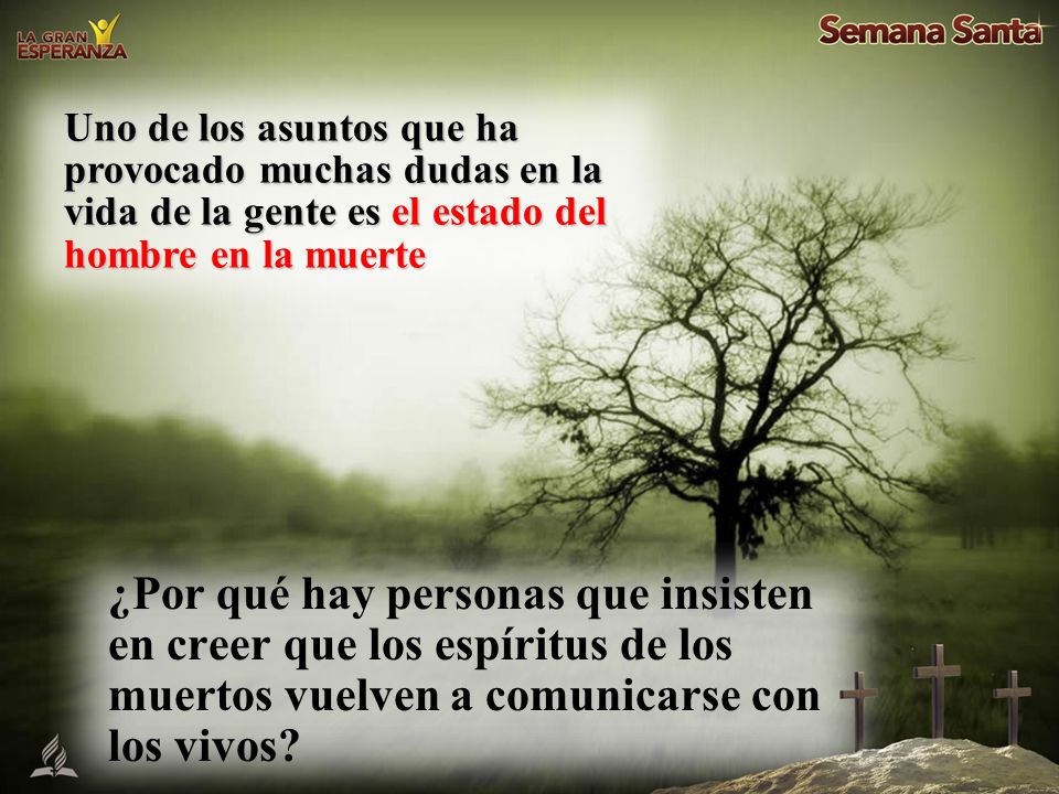 Uno de los asuntos que ha provocado muchas dudas en la vida de la gente es el estado del hombre en la muerte