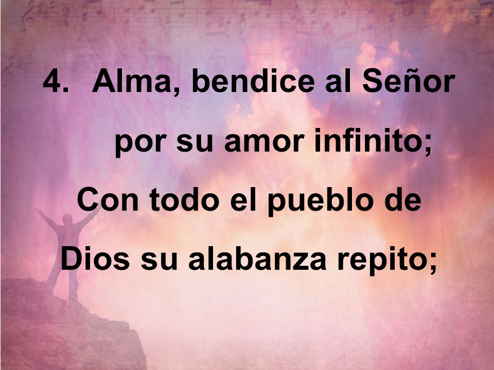 Alma, bendice al Señor por su amor infinito;