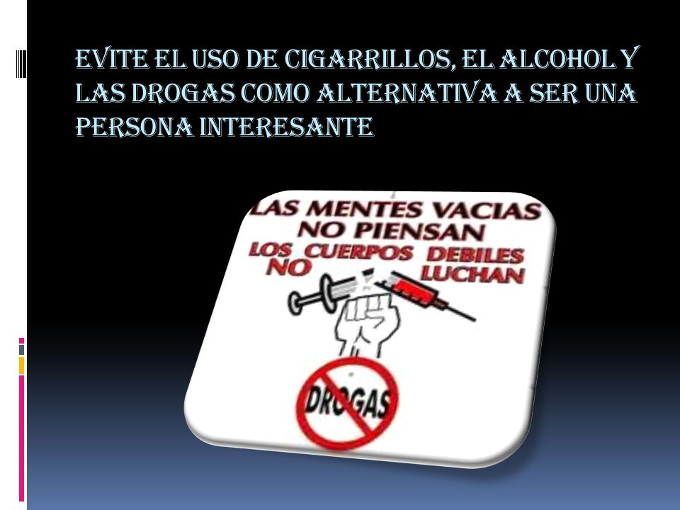 Evite el uso de cigarrillos, el alcohol y las drogas como alternativa a ser una persona interesante