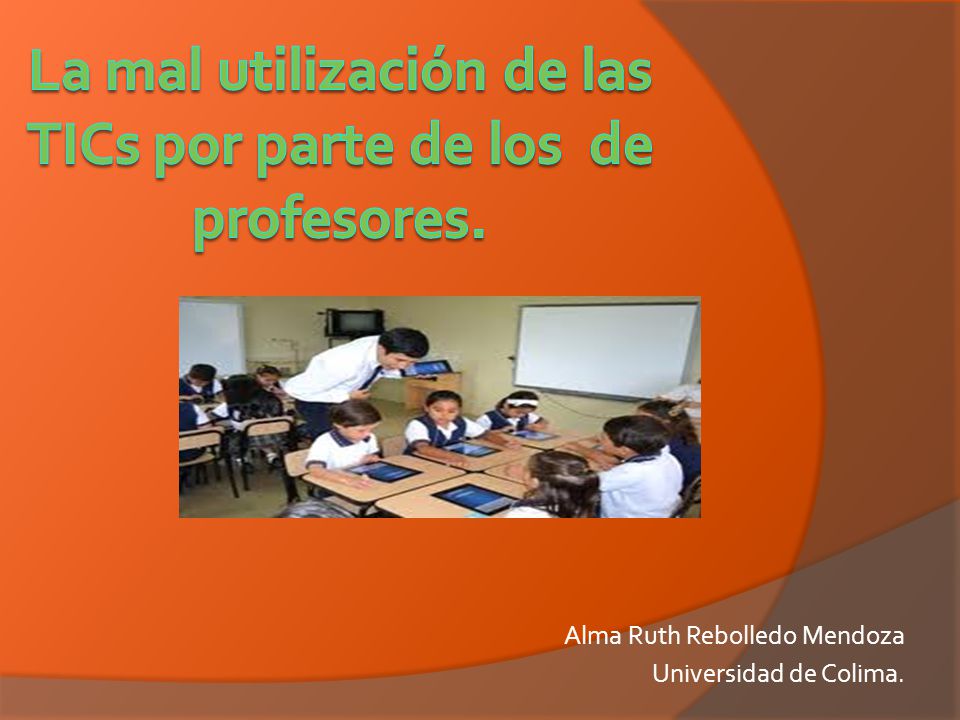 La mal utilización de las TICs por parte de los de profesores.