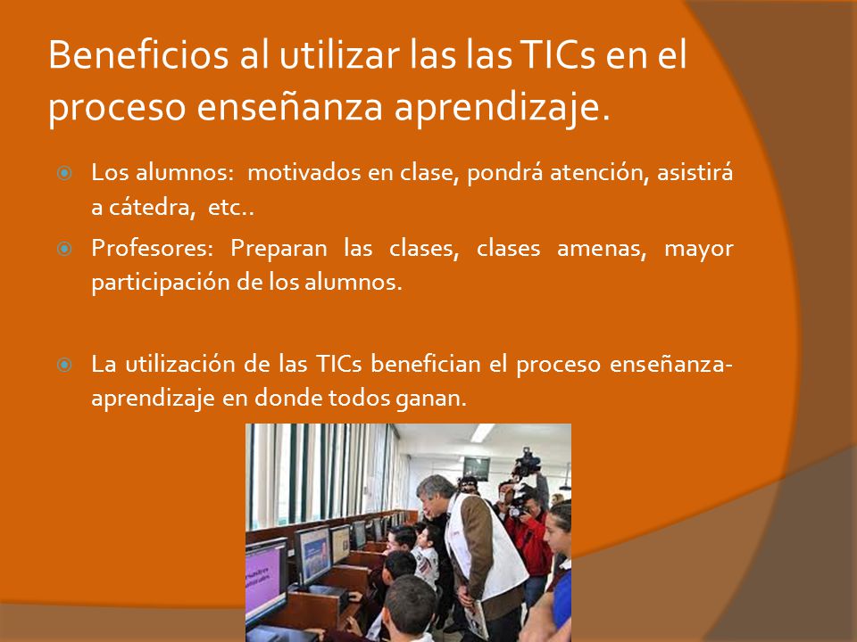 Beneficios al utilizar las las TICs en el proceso enseñanza aprendizaje.