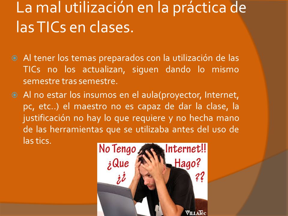 La mal utilización en la práctica de las TICs en clases.