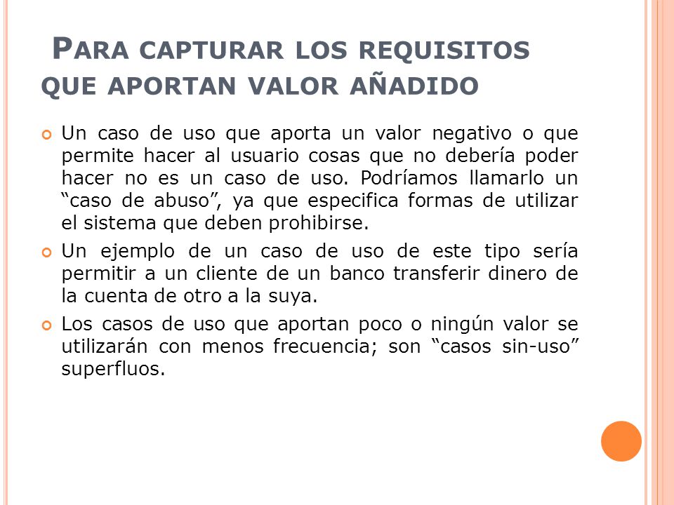 Para capturar los requisitos que aportan valor añadido