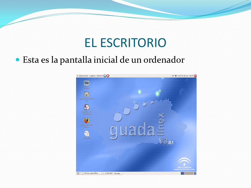 EL ESCRITORIO Esta es la pantalla inicial de un ordenador
