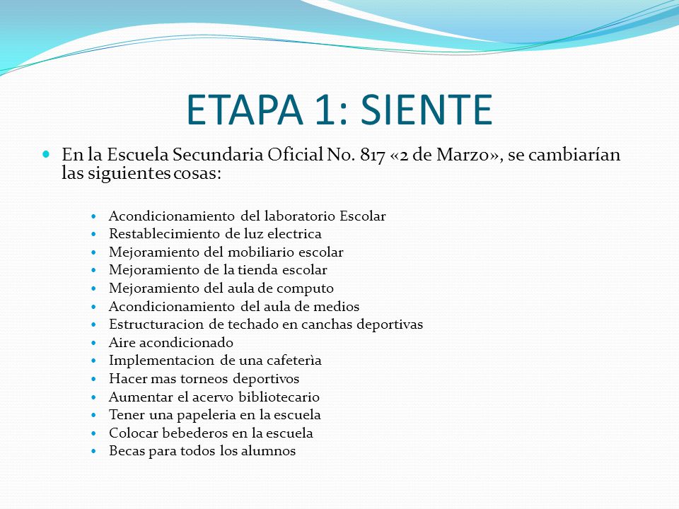 ETAPA 1: SIENTE En la Escuela Secundaria Oficial No. 817 «2 de Marzo», se cambiarían las siguientes cosas: