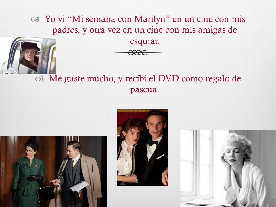 Me gusté mucho, y recibí el DVD como regalo de pascua.