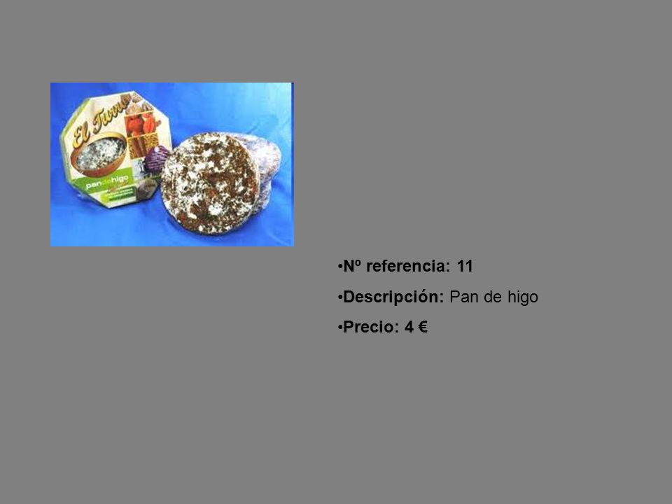 Nº referencia: 11 Descripción: Pan de higo Precio: 4 €