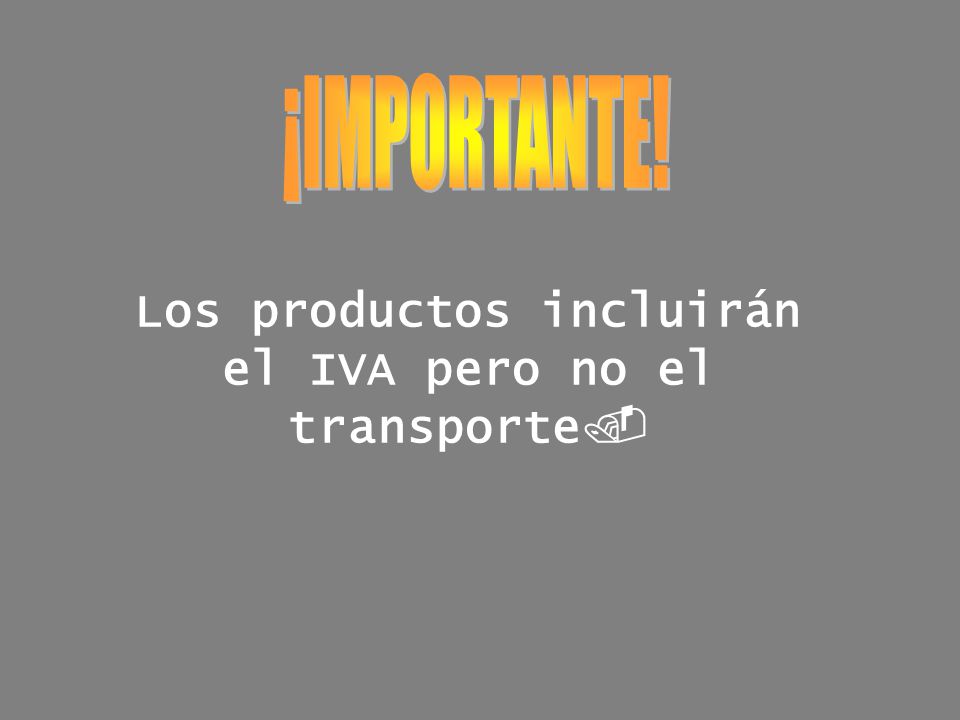 Los productos incluirán el IVA pero no el transporte.