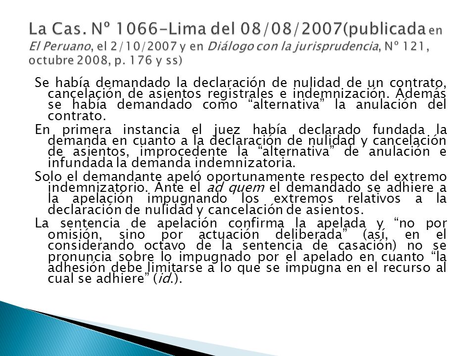 La Cas. Nº 1066-Lima del 08/08/2007(publicada en El Peruano, el 2/10/2007 y en Diálogo con la jurisprudencia, Nº 121, octubre 2008, p. 176 y ss)