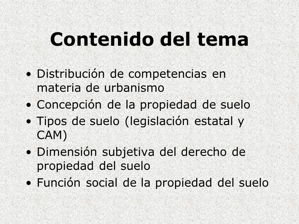 Contenido del tema Distribución de competencias en materia de urbanismo. Concepción de la propiedad de suelo.