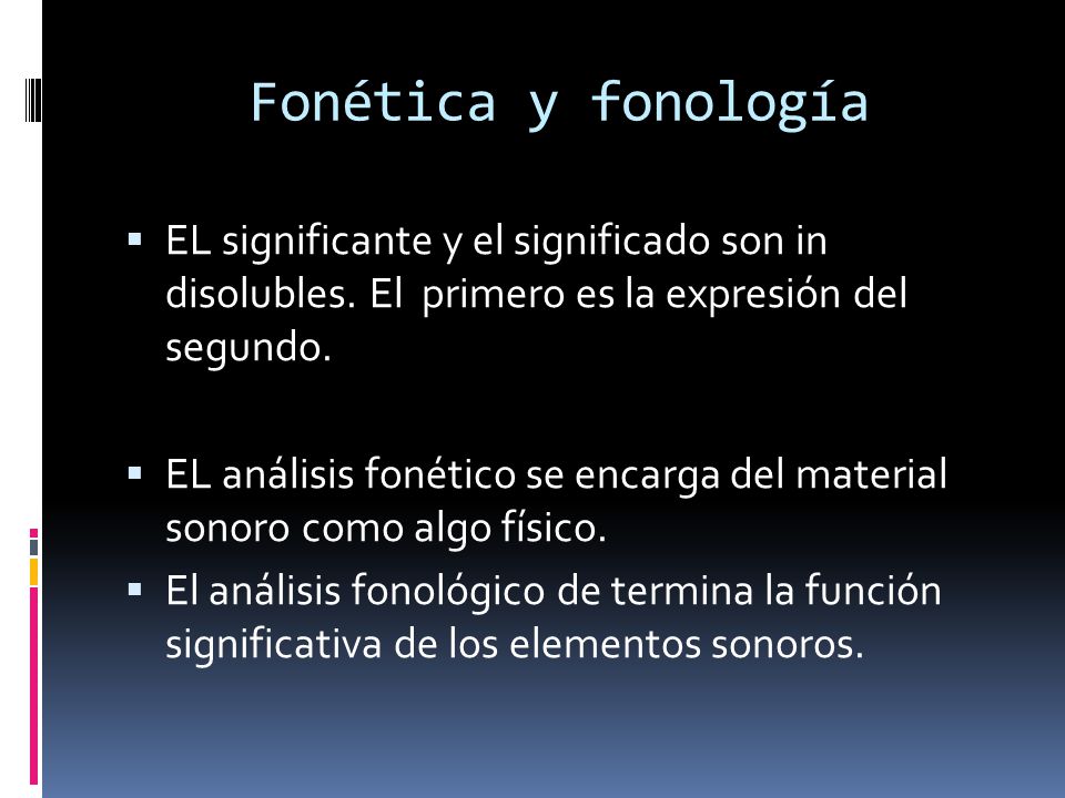 Fonética y fonología EL significante y el significado son in disolubles. El primero es la expresión del segundo.