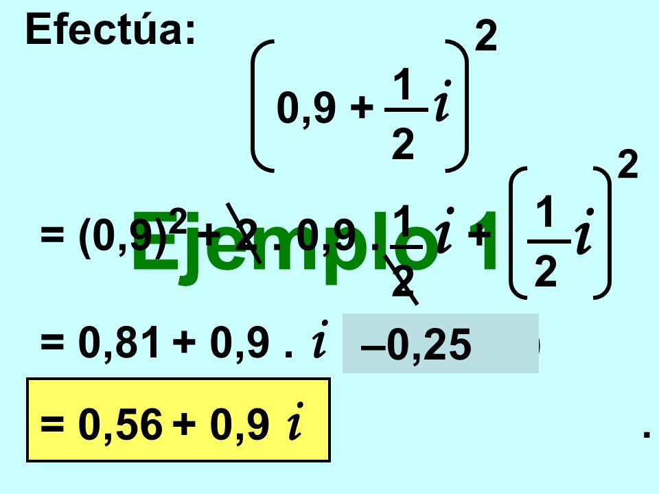 Ejemplo 1 i i Efectúa: 2 1 0,9 + 1 = (0,9) ,