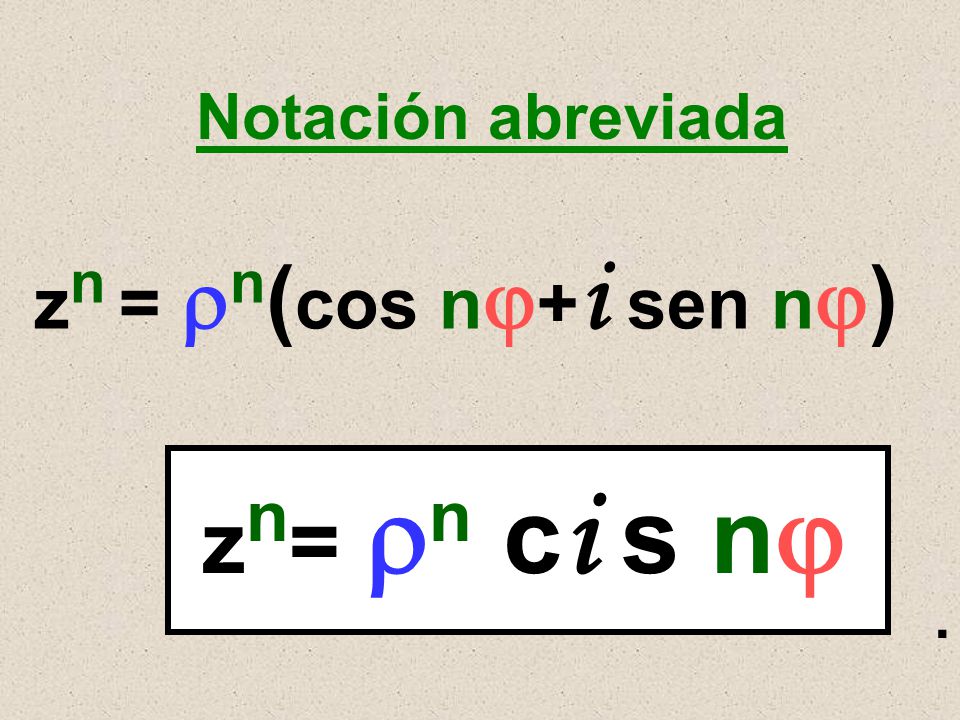 Notación abreviada zn = n(cos n+i sen n) zn= n ci s n .
