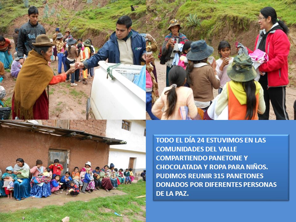TODO EL DÍA 24 ESTUVIMOS EN LAS COMUNIDADES DEL VALLE COMPARTIENDO PANETONE Y CHOCOLATADA Y ROPA PARA NIÑOS.