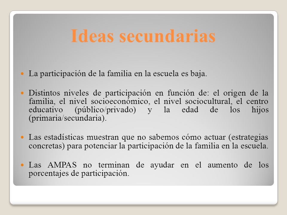 Ideas secundarias La participación de la familia en la escuela es baja.