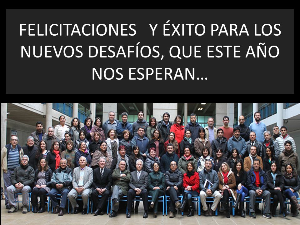FELICITACIONES Y ÉXITO PARA LOS NUEVOS DESAFÍOS, QUE ESTE AÑO NOS ESPERAN…