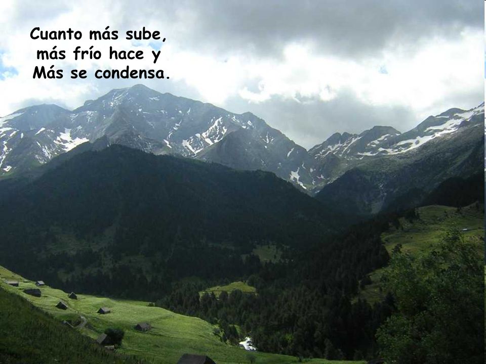 Cuanto más sube, más frío hace y Más se condensa.