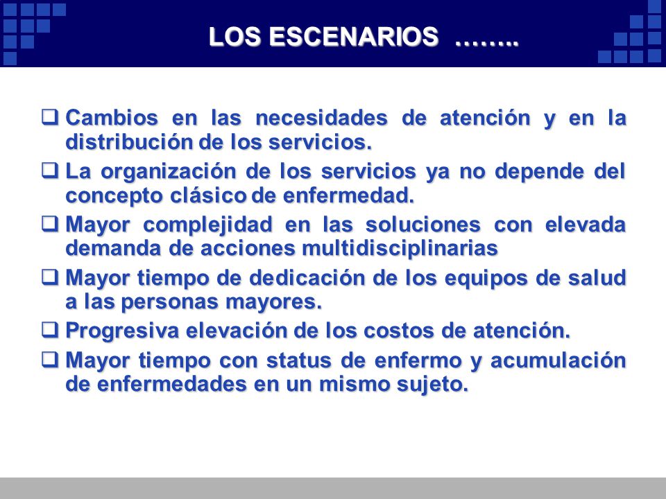 LOS ESCENARIOS …….. Cambios en las necesidades de atención y en la distribución de los servicios.