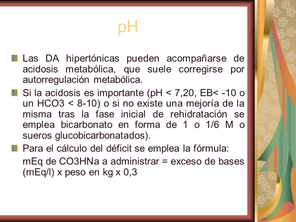 pH Las DA hipertónicas pueden acompañarse de acidosis metabólica, que suele corregirse por autorregulación metabólica.