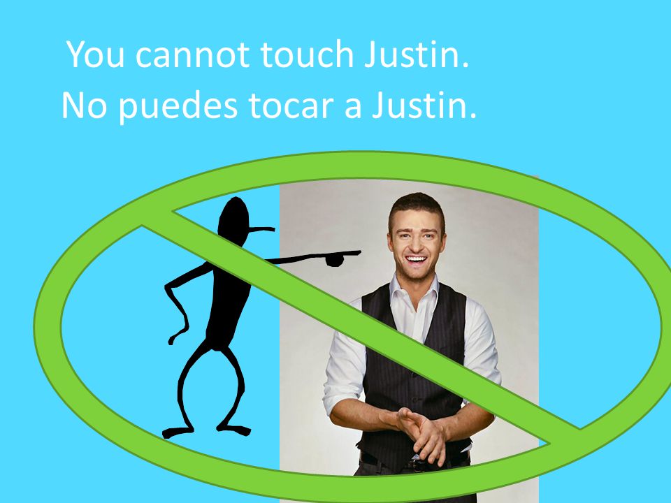 You cannot touch Justin.
