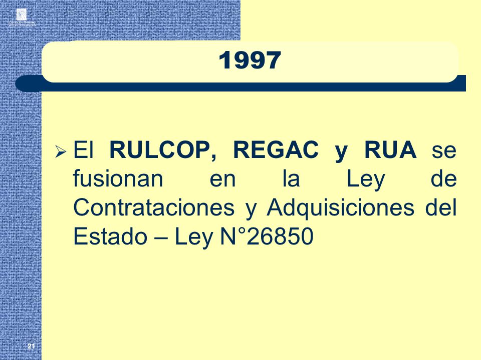 1997 El RULCOP, REGAC y RUA se fusionan en la Ley de Contrataciones y Adquisiciones del Estado – Ley N°
