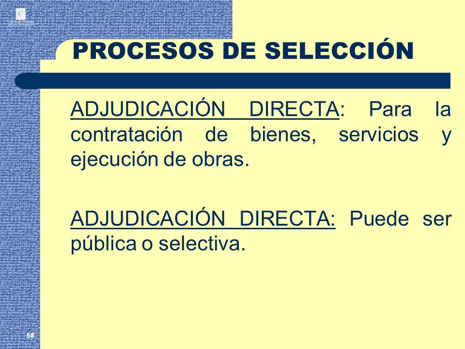 PROCESOS DE SELECCIÓN ADJUDICACIÓN DIRECTA: Para la contratación de bienes, servicios y ejecución de obras.