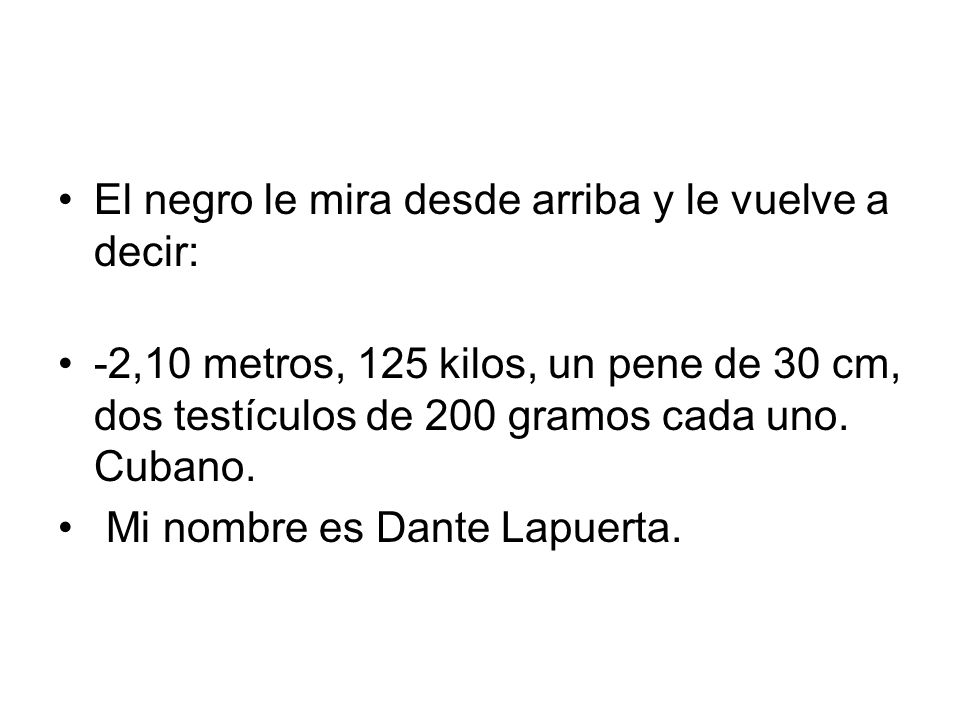 El negro le mira desde arriba y le vuelve a decir: