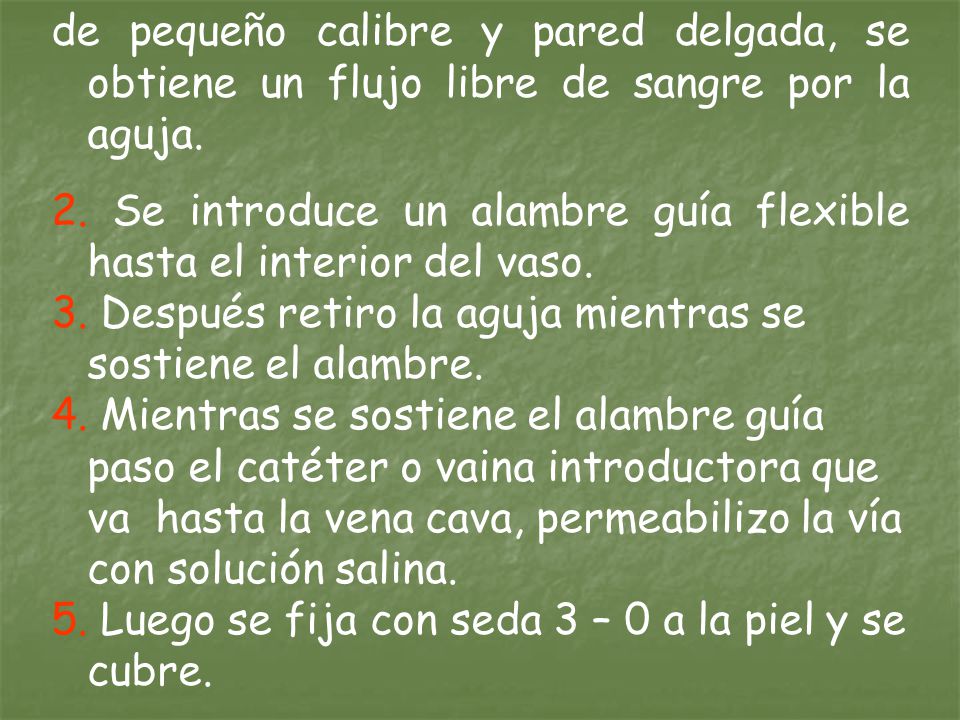 de pequeño calibre y pared delgada, se obtiene un flujo libre de sangre por la aguja.
