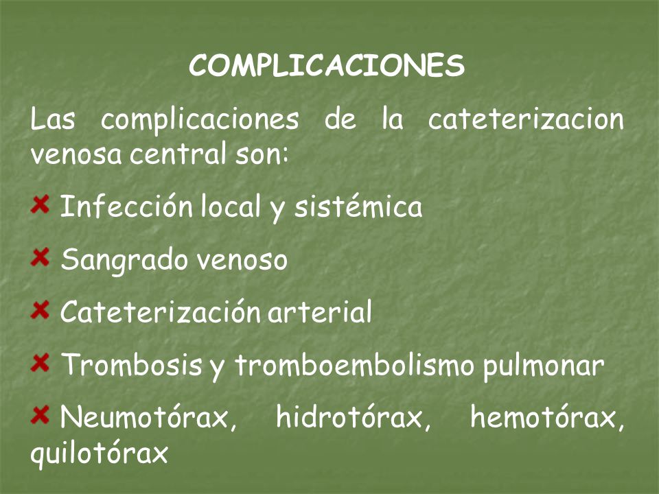 COMPLICACIONES Las complicaciones de la cateterizacion venosa central son: Infección local y sistémica.
