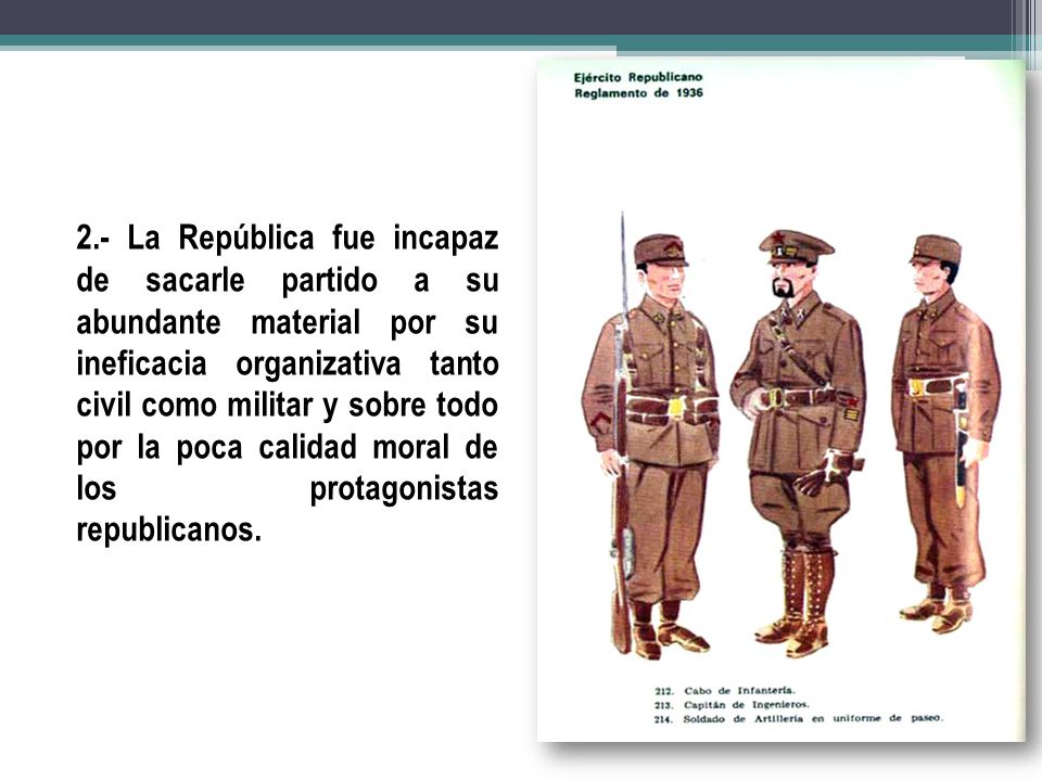 2.- La República fue incapaz de sacarle partido a su abundante material por su ineficacia organizativa tanto civil como militar y sobre todo por la poca calidad moral de los protagonistas republicanos.