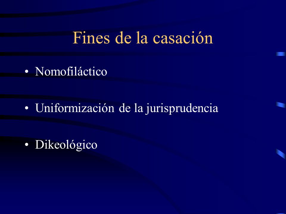 Fines de la casación Nomofiláctico Uniformización de la jurisprudencia