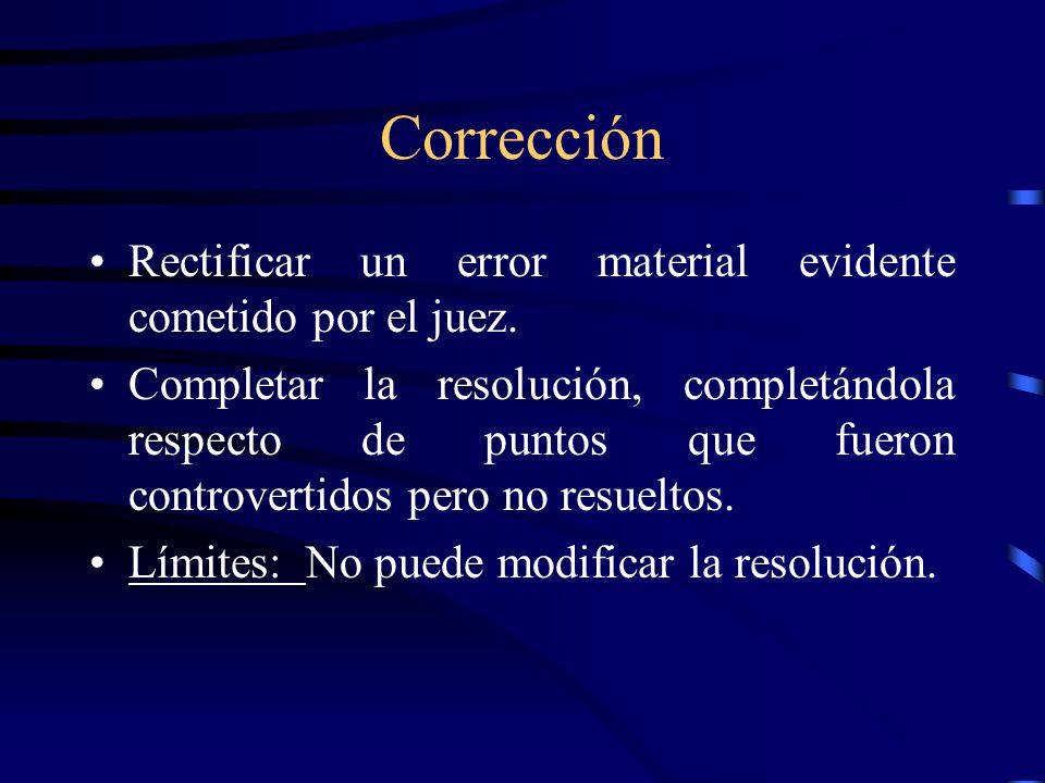 Corrección Rectificar un error material evidente cometido por el juez.