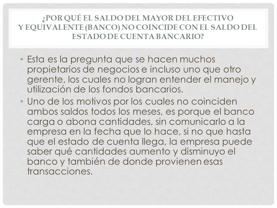 ¿Por qué el saldo del mayor del Efectivo y Equivalente (Banco) no coincide con el saldo del estado de cuenta bancario