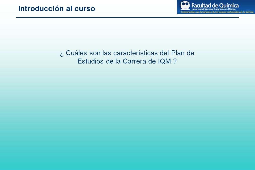 Introducción al curso ¿ Cuáles son las características del Plan de Estudios de la Carrera de IQM