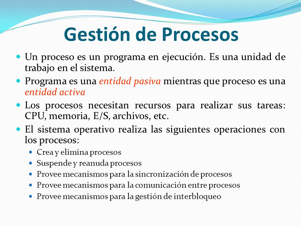 Gestión de Procesos Un proceso es un programa en ejecución. Es una unidad de trabajo en el sistema.