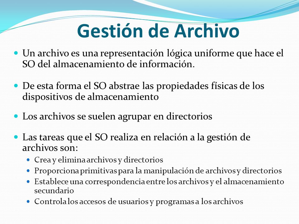Gestión de Archivo Un archivo es una representación lógica uniforme que hace el SO del almacenamiento de información.