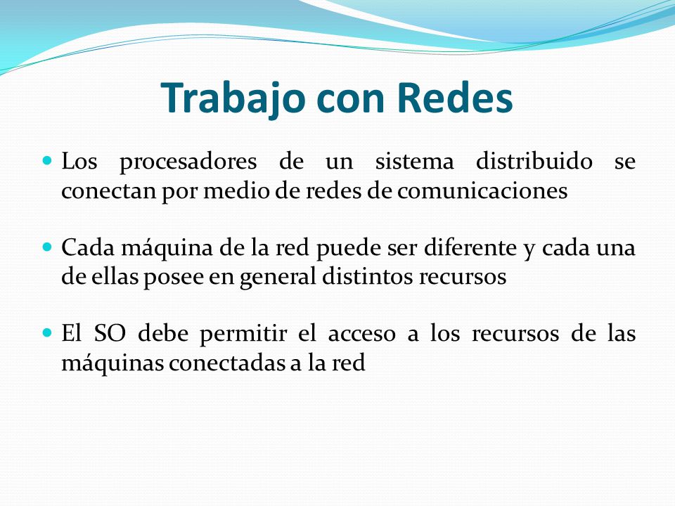Trabajo con Redes Los procesadores de un sistema distribuido se conectan por medio de redes de comunicaciones.