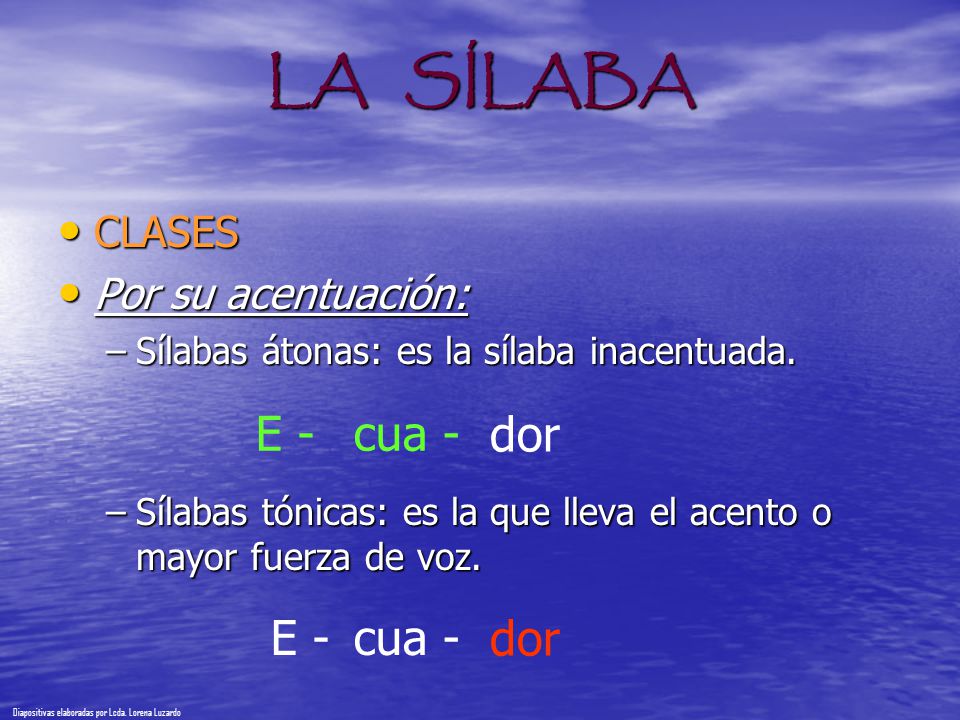 LA SÍLABA E - cua - dor E - cua - dor CLASES Por su acentuación: