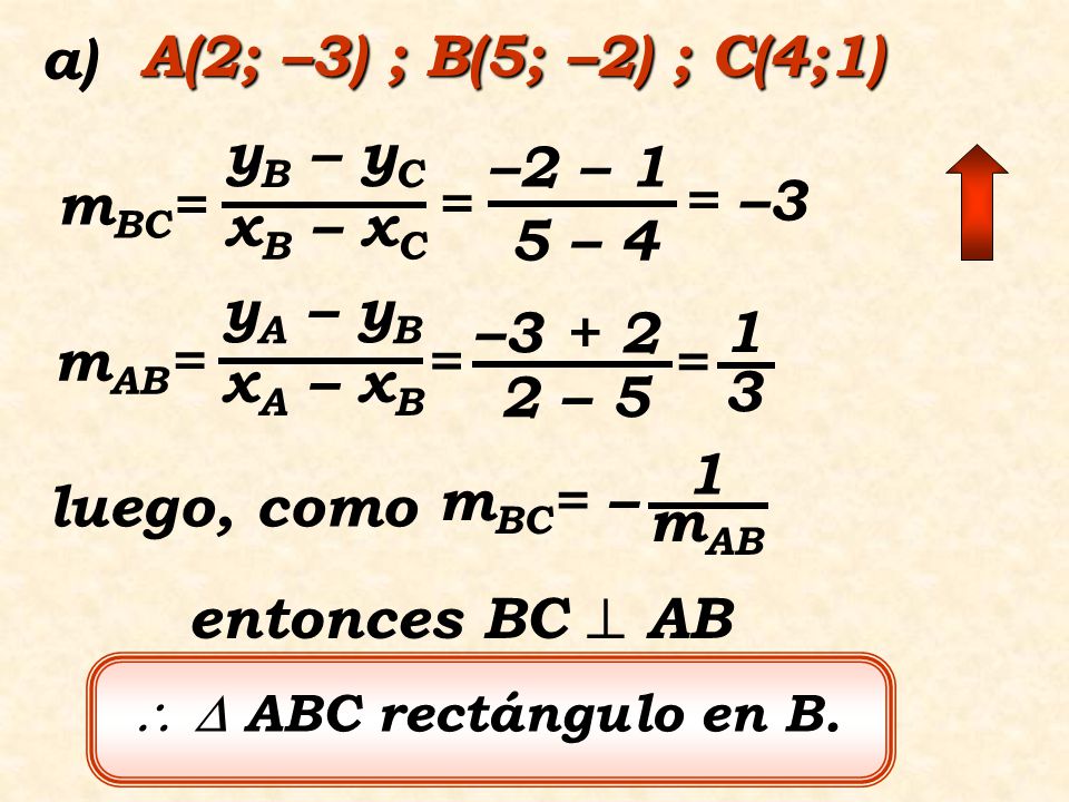 a) A(2; –3) ; B(5; –2) ; C(4;1) mBC= yB – yC xB – xC –2 – 1 5 – 4 =