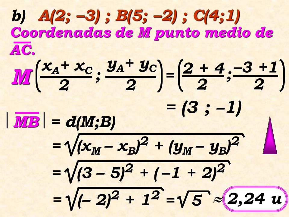 M = (3 ; –1) b) A(2; –3) ; B(5; –2) ; C(4;1) yA+ yC xA+ xC –
