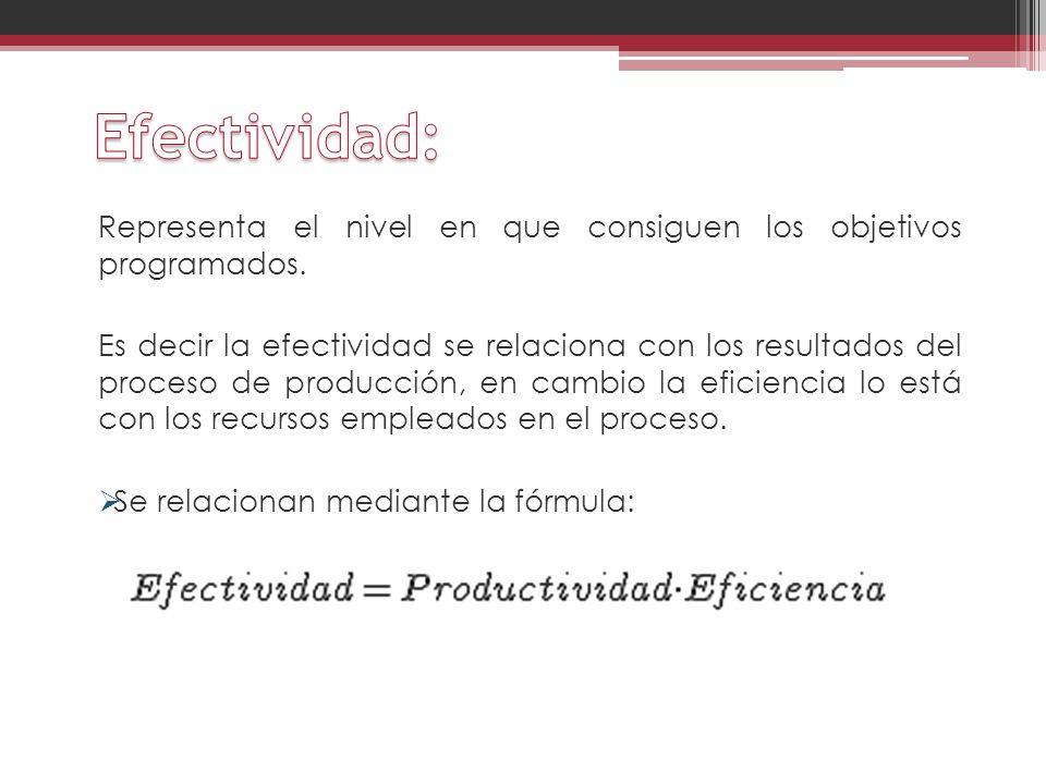 Efectividad: Representa el nivel en que consiguen los objetivos programados.