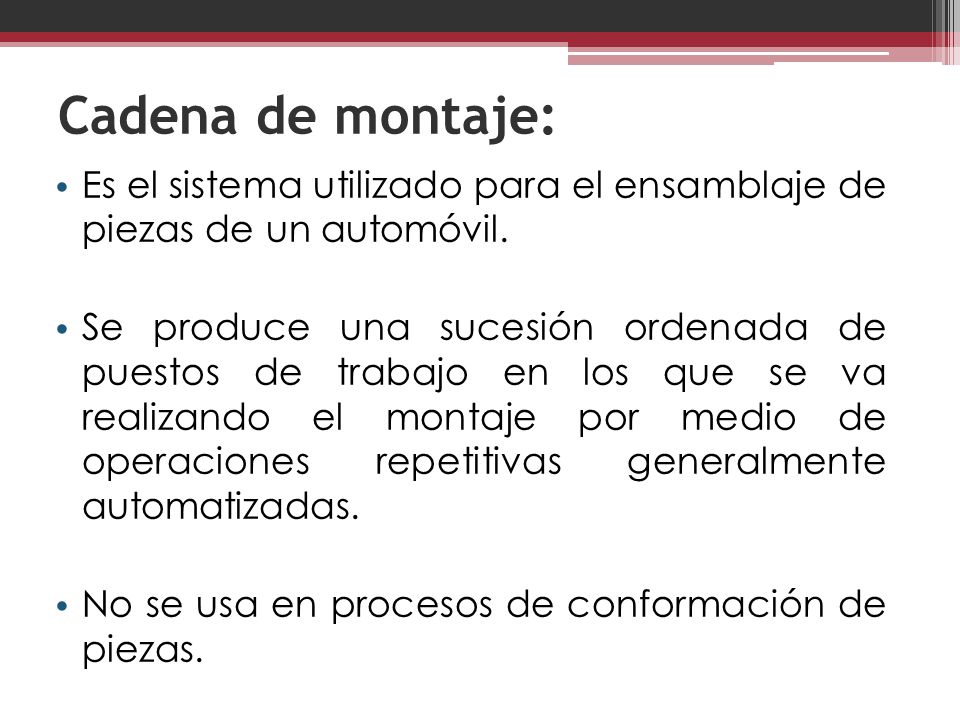 Cadena de montaje: Es el sistema utilizado para el ensamblaje de piezas de un automóvil.