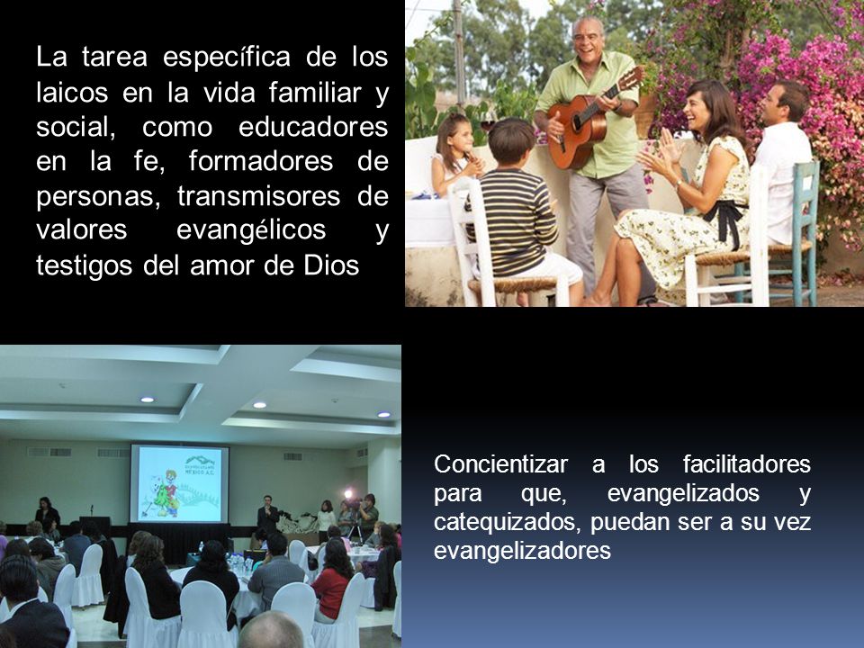 La tarea específica de los laicos en la vida familiar y social, como educadores en la fe, formadores de personas, transmisores de valores evangélicos y testigos del amor de Dios