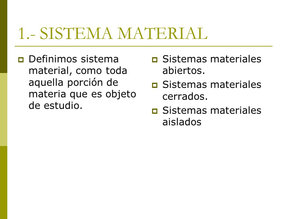 1.- SISTEMA MATERIAL Definimos sistema material, como toda aquella porción de materia que es objeto de estudio.