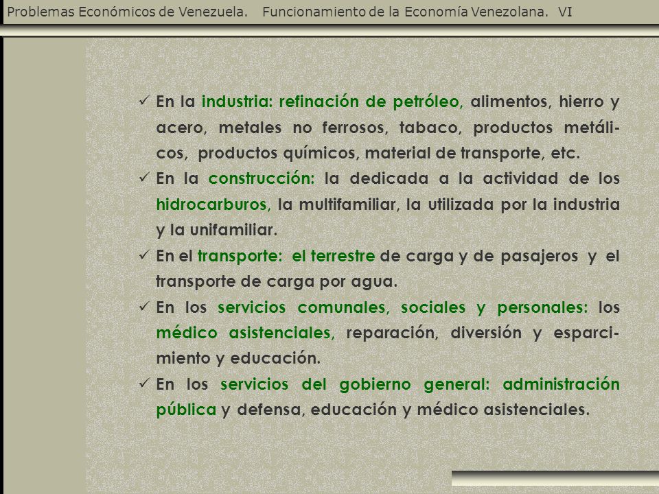 En la industria: refinación de petróleo, alimentos, hierro y acero, metales no ferrosos, tabaco, productos metáli- cos, productos químicos, material de transporte, etc.