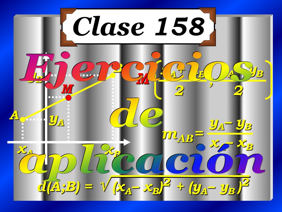 Clase 158 M mAB= Ejercicios xA+ xB yA+ yB de yB aplicación ; 2 yA